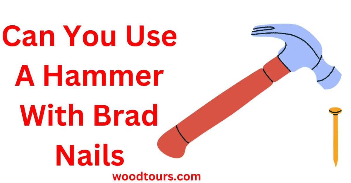 Can You Use A Hammer With Brad Nails