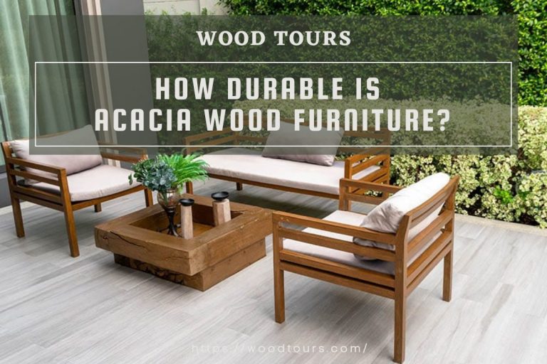 How durable is acacia wood furniture? Wood Tours