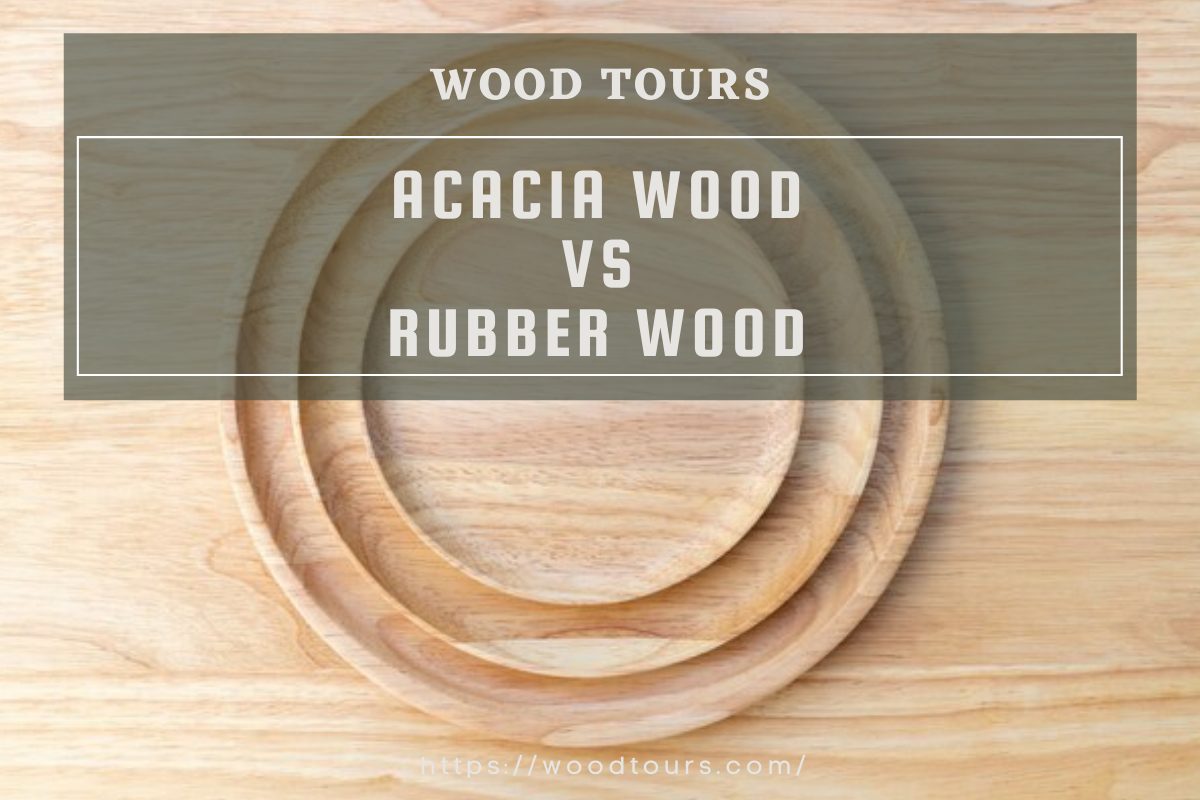 Acacia Wood vs Rubber Wood