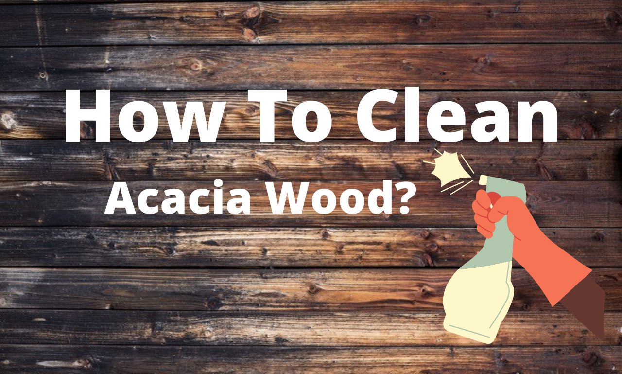 How to clean acacia wood?