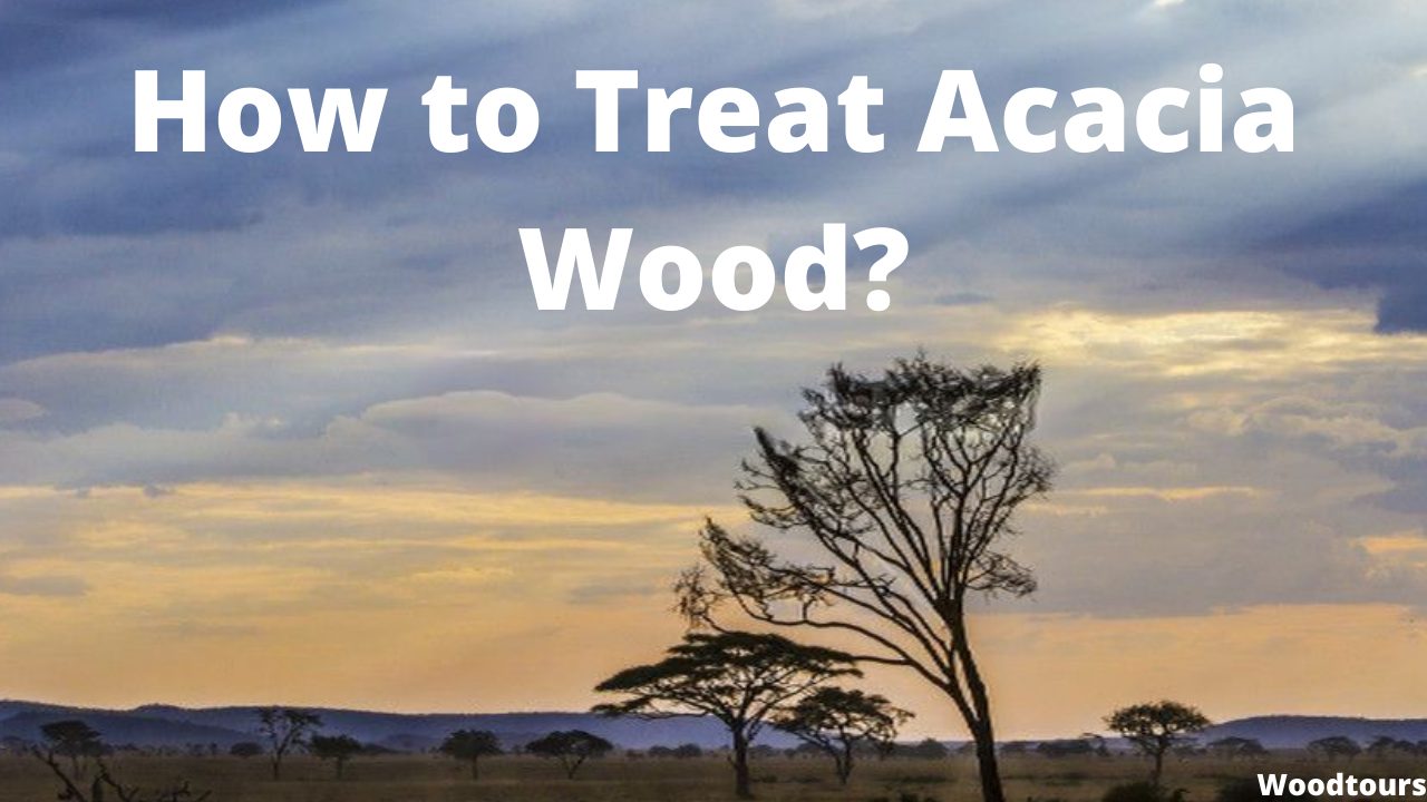 How to Treat Acacia Wood?