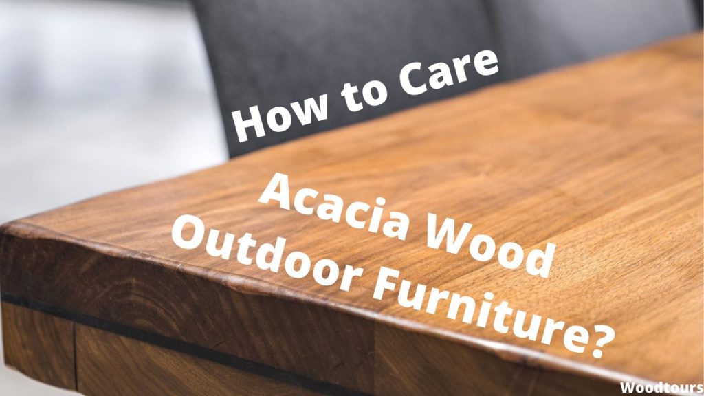 How to Care for Acacia Wood Outdoor Furniture? Wood Tours