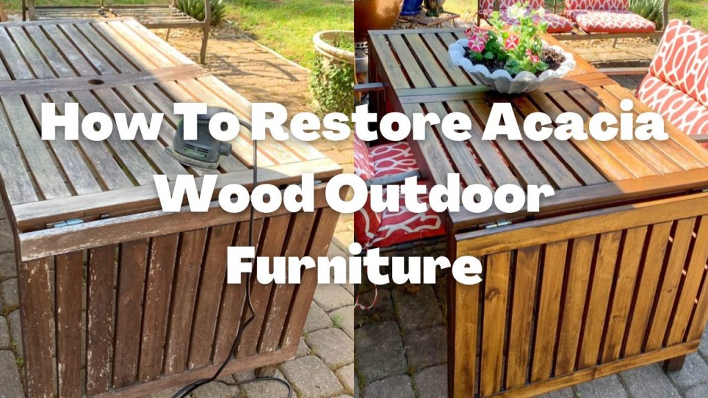 How to Restore Acacia Wood Outdoor Furniture? Wood Tours