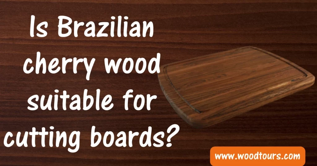Is Brazilian cherry wood suitable for cutting boards?