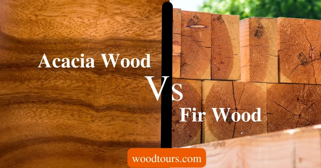 Acacia Wood Vs Fir Wood- The Final Showdown