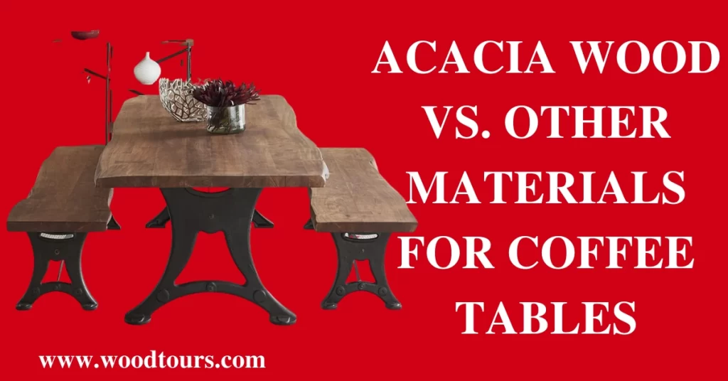 Acacia wood vs. other materials for coffee Tables