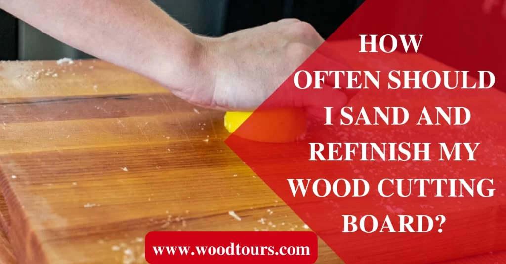 How often should I sand and refinish my wood cutting board?