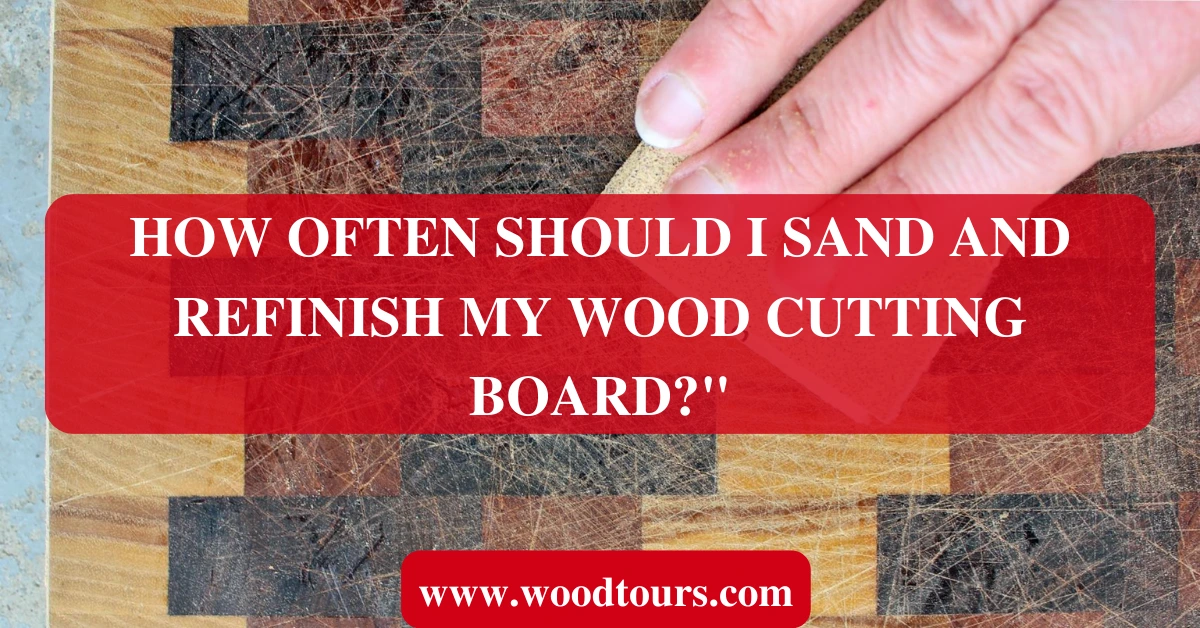 How often should I sand and refinish my wood cutting board