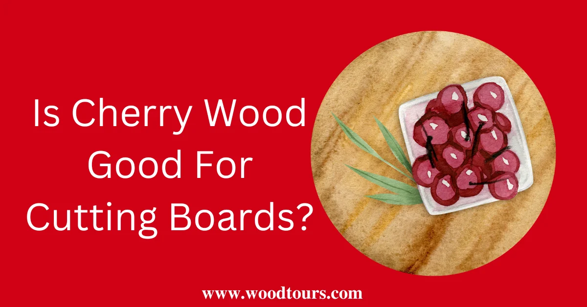 Is Cherry Wood Good For Cutting Boards? A Comprehensive Guide