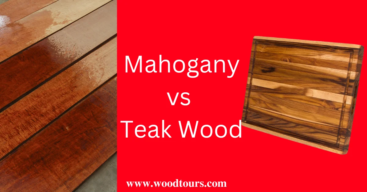 Mahogany vs. Teak Wood- In Depth Comparison