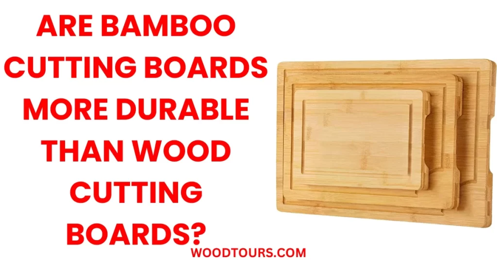 Are Bamboo cutting boards more durable than wood cutting boards?