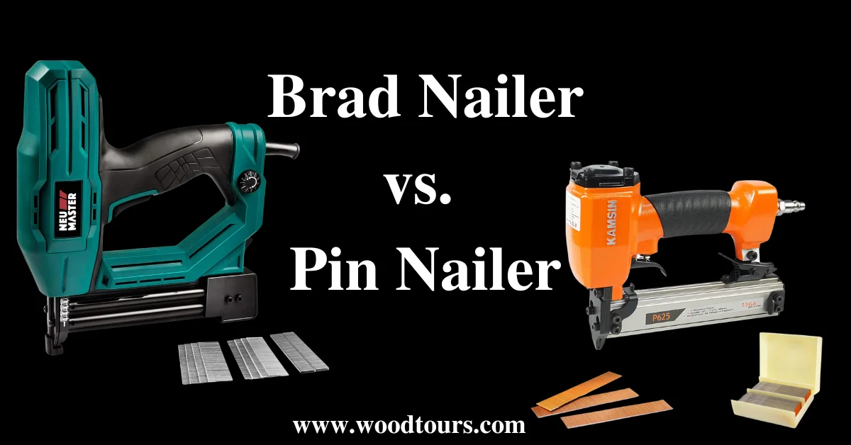 Brad Nailer vs. Pin Nailer: Choosing the Right Tool for Your Woodworking Needs