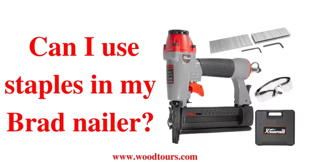 Can I use staples in my Brad nailer?