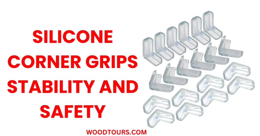 Silicone Corner Grips- Stability and Safety