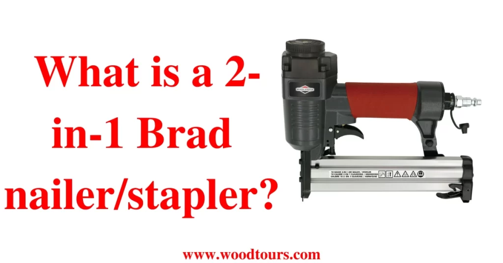 What is a 2-in-1 Brad nailer/stapler?