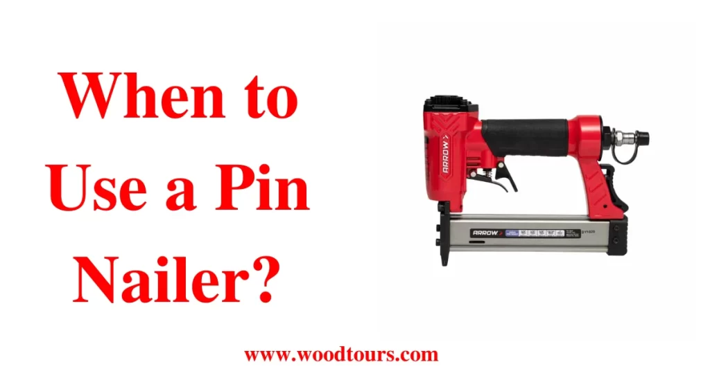When to Use a Pin Nailer?