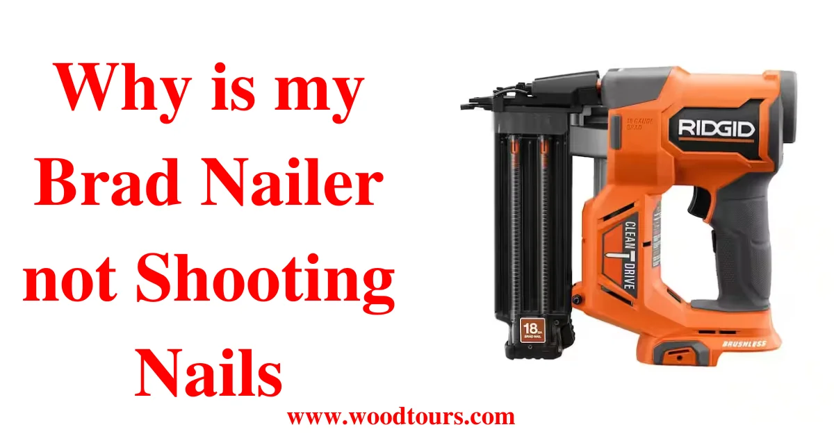 Why is my Brad Nailer not Shooting Nails- Causes and Solutions Explained