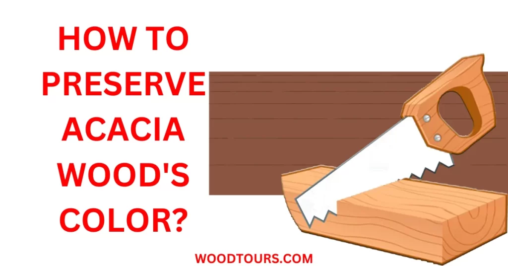 How to Preserve Acacia Wood's Color?