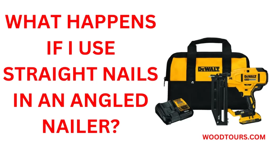What happens if I use straight nails in an angled nailer?